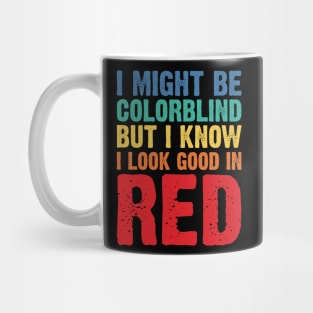 I Might Be Colorblind But I Know I Look Good In Red v2 Mug